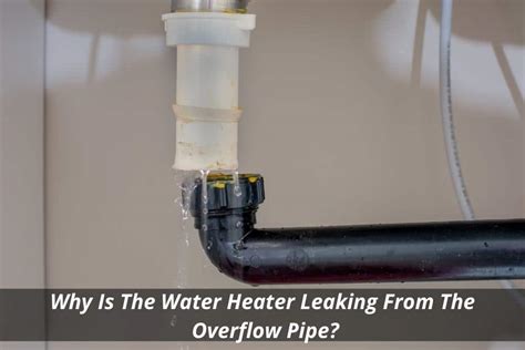 water heater overflow pipe|Water Leaking from Hot Water Heater Overflow Pipe: Quick Fixes!